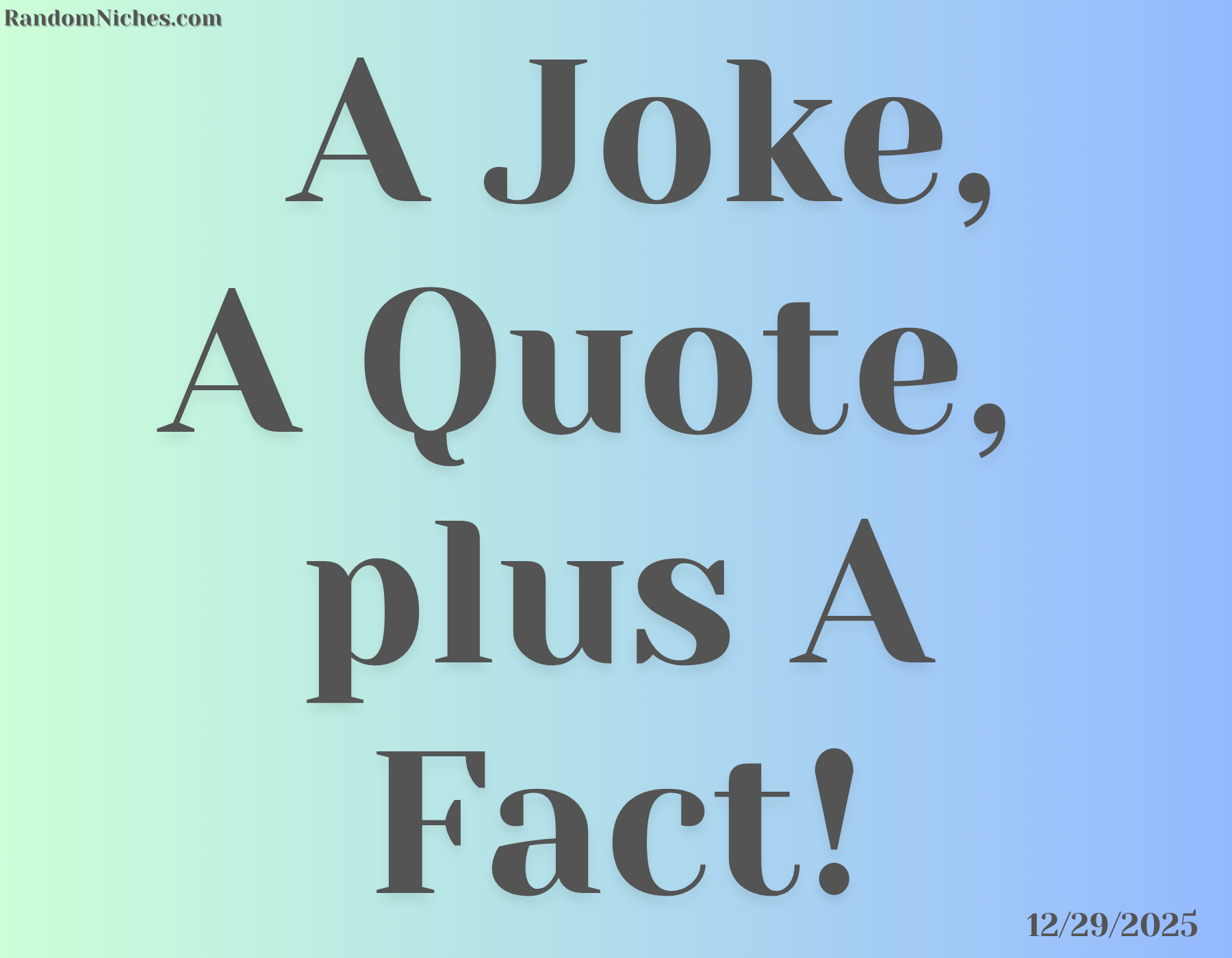 A Joke, A Quote, plus A Fact: 12/29/25
